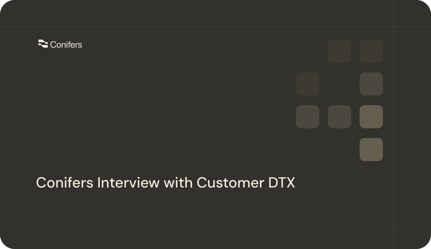 Conifers Interview with Customer DTX