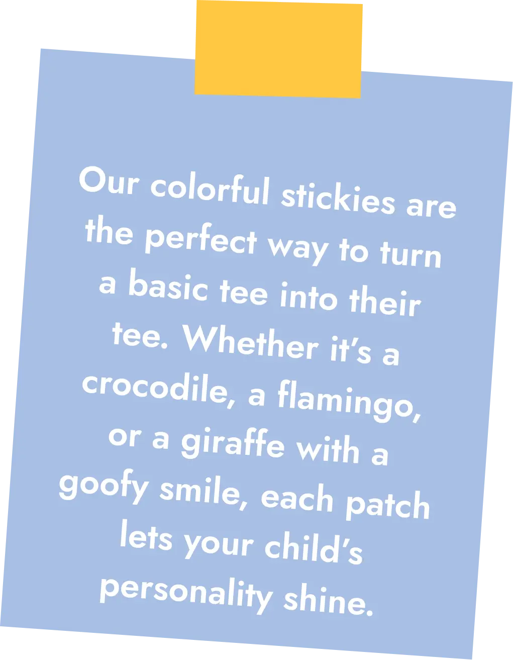 Blue sticky note with white text describing colorful stickies that turn basic tees into personalized ones with animal patches like crocodile, flamingo, or giraffe.