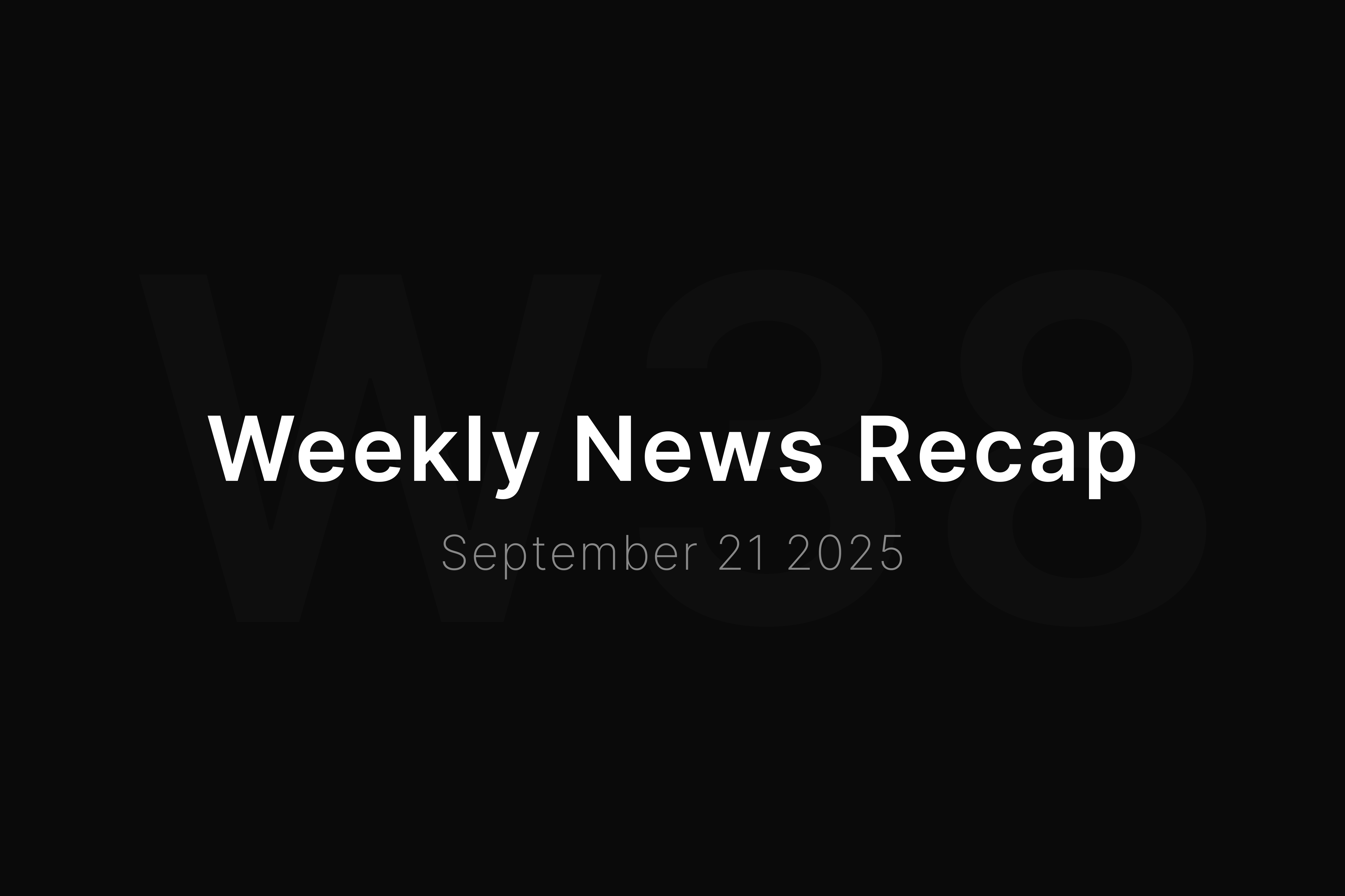 News Recap • Week 38 2025