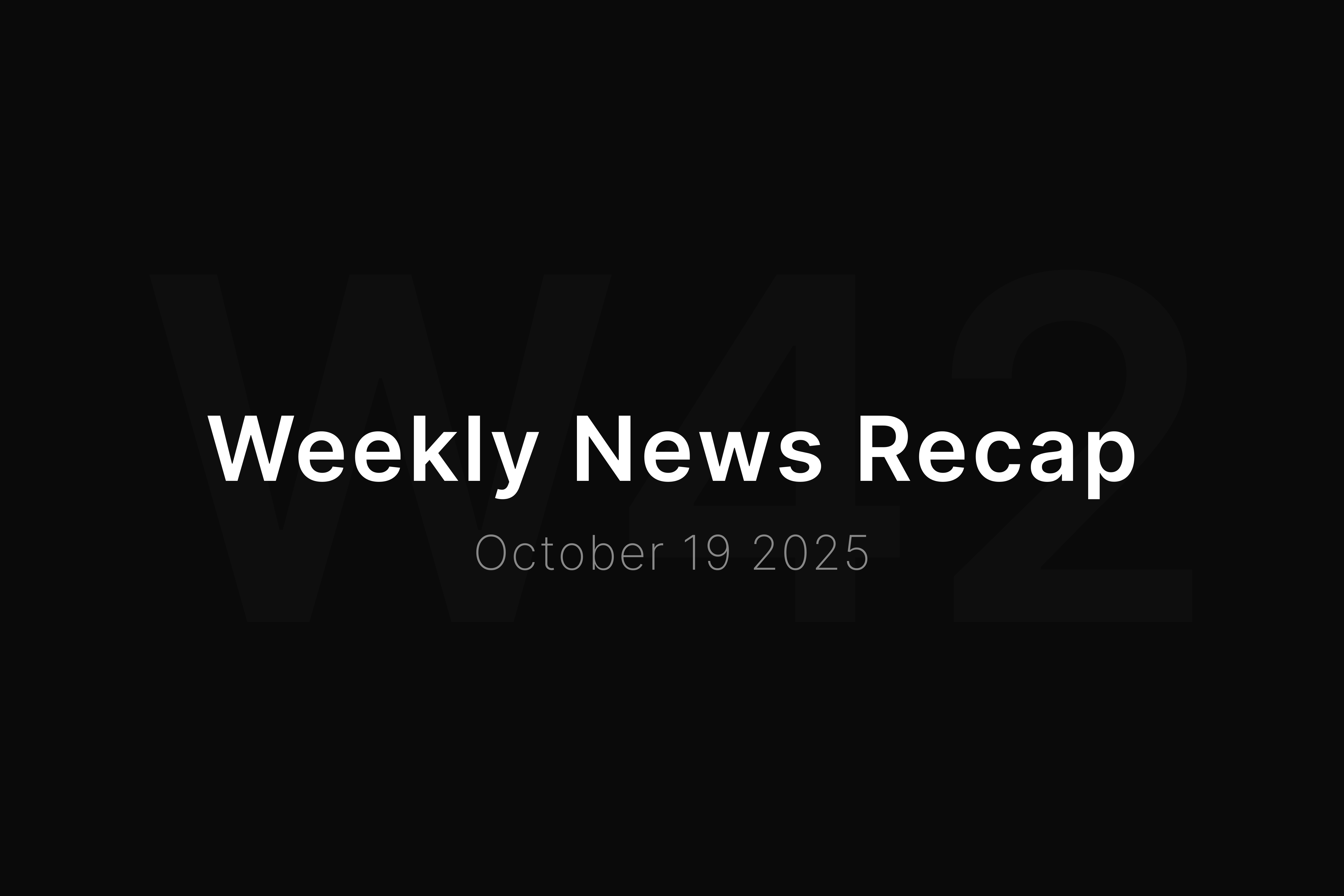 News Recap • Week 42 2025