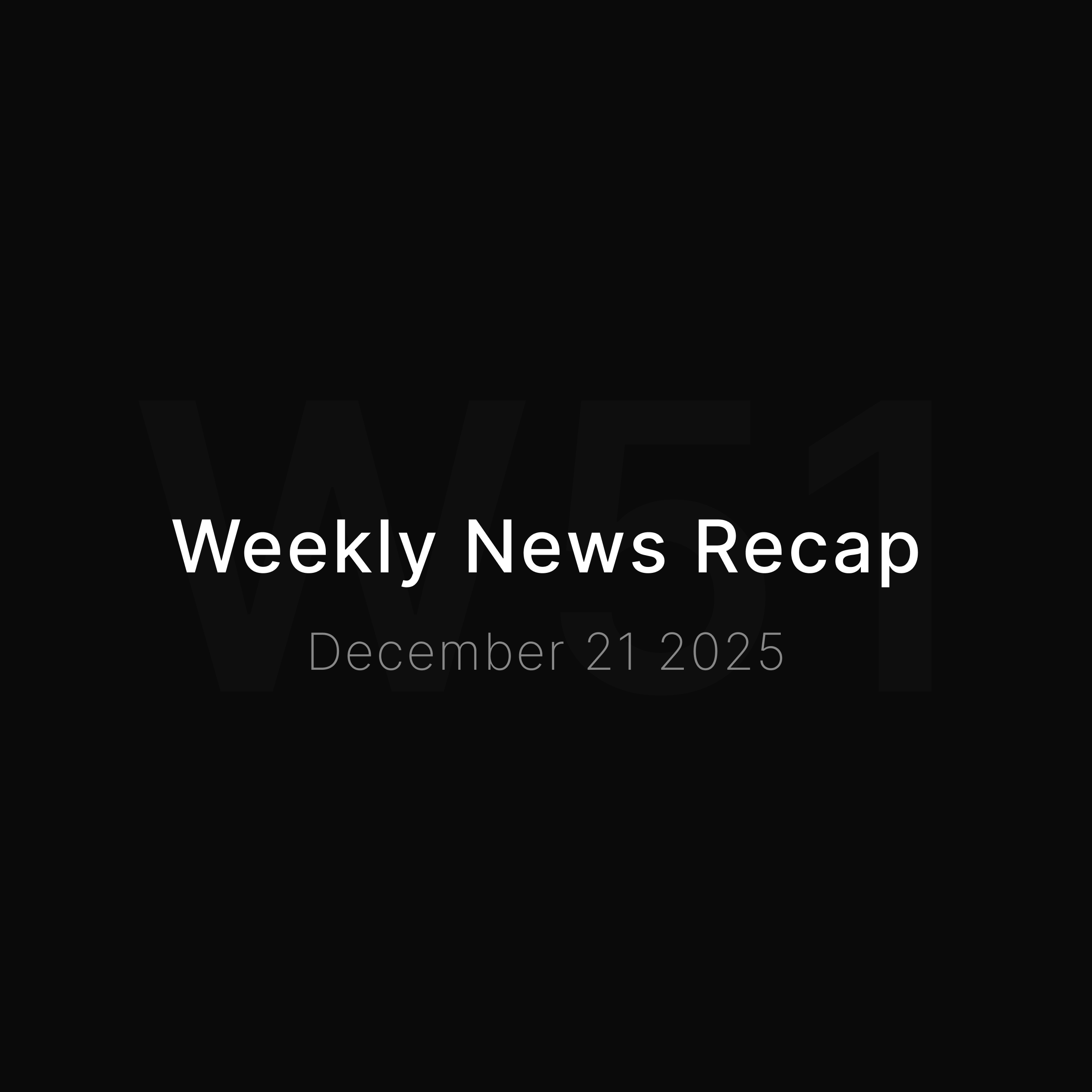 News Recap • Week 51 2025
