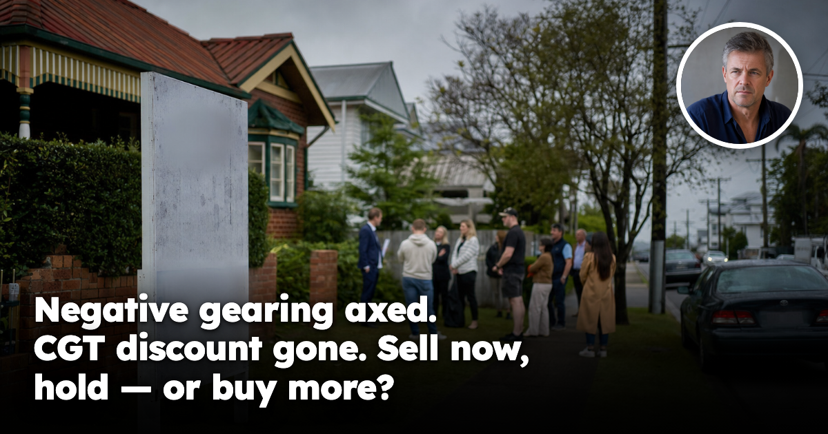 Negative gearing axed. CGT discount gone. Sell, hold — or buy more?