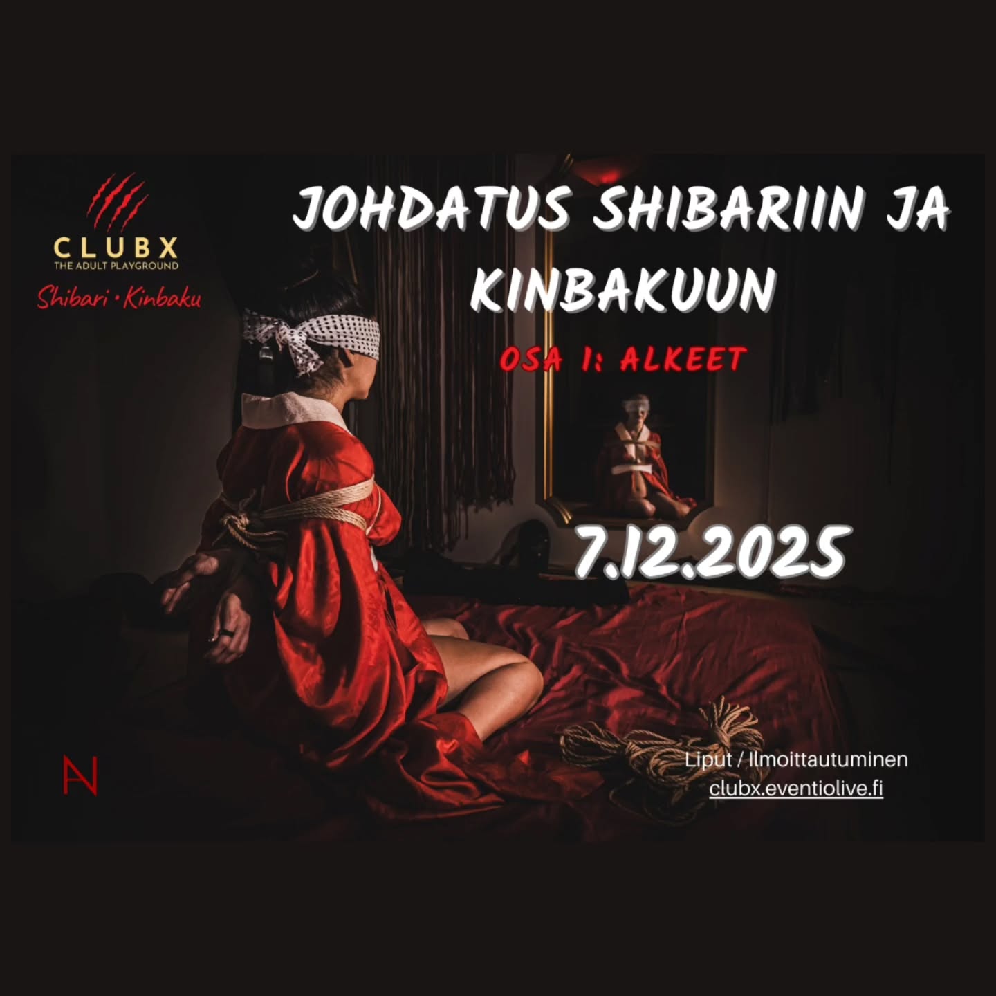 Johdatus shibariin ja kinbakuun, Osa 1: Alkeet @ClubX
Su 7.12.2025 klo 13:00-17:30
Tämä aloittelijaystävällinen työpaja on porttisi kiehtovaan shibarin ja kinbakun, eli japanilaisen €roottisen sidonnan maailmaan. Työpaja on suunniteltu niille, joilla on vähän tai ei lainkaan kokemusta. Käymme läpi sitomisen perusteet, turvallisuusasioita ja lajin filosofiaa sekä historiaa.

Työpaja sopii kaikille shibarista ja kinbakusta kiinnostuneille.

Liput / ilmoittautuminen ja lisätiedot: clubx.eventiolive.fi

*****
Introduction to Shibari and Kinbaku, Part 1 @ClubX
Sunday, Dec 7, 2025 — 1:00 PM – 5:30 PM
This beginner-friendly workshop is your gateway to the fascinating world of shibari and kinbaku, the art of Japanese €rotic rope bondage. Designed for those with little or no experience, we cover the basics of tying, safety considerations, and the philosophy and history of the practice.

This workshop is suitable for anyone interested in shibari and kinbaku.

Tickets / registration and more info: clubx.eventiolive.fi