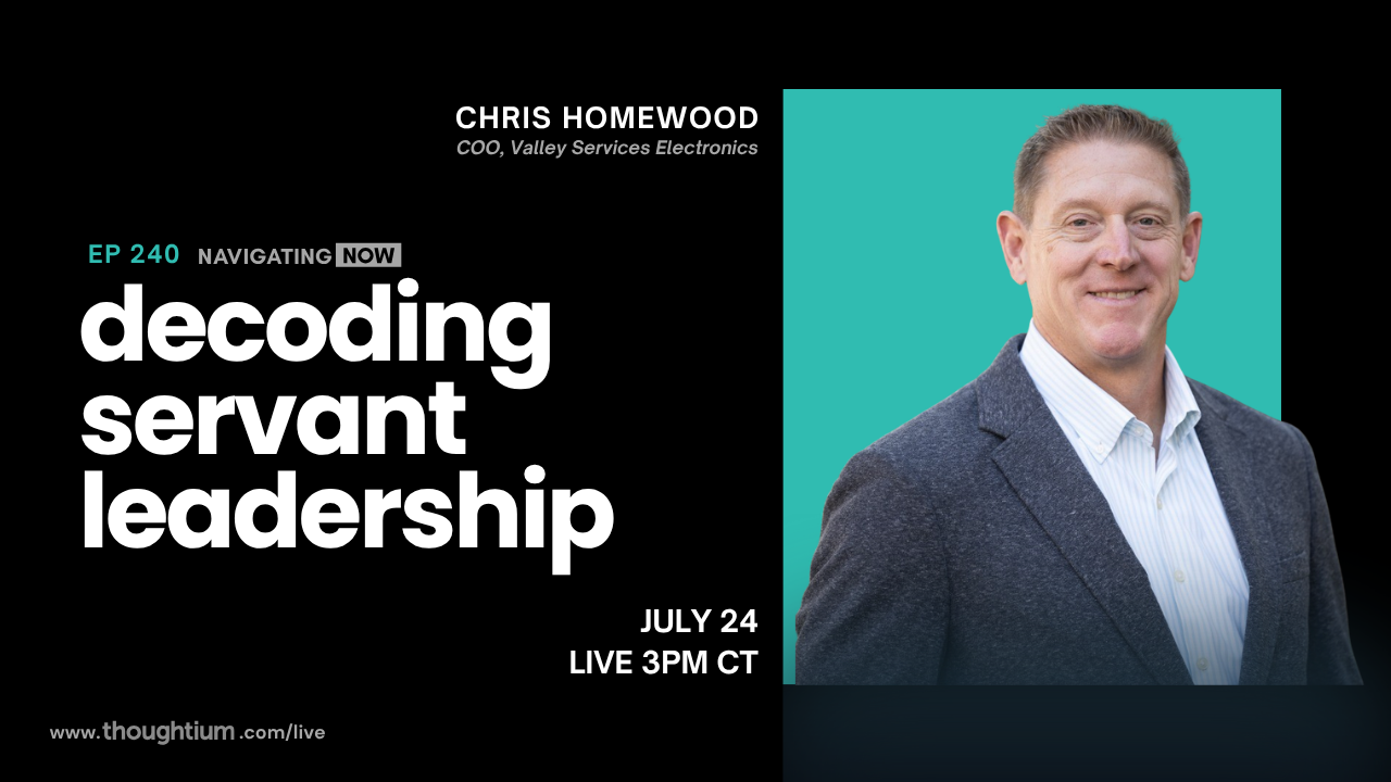 Chris Homewood, COO at Valley Service Electronics, discussing Modern Leadership Beyond Servant Leadership – Livestream on YouTube, Thursday, July 24 at 3pm CT