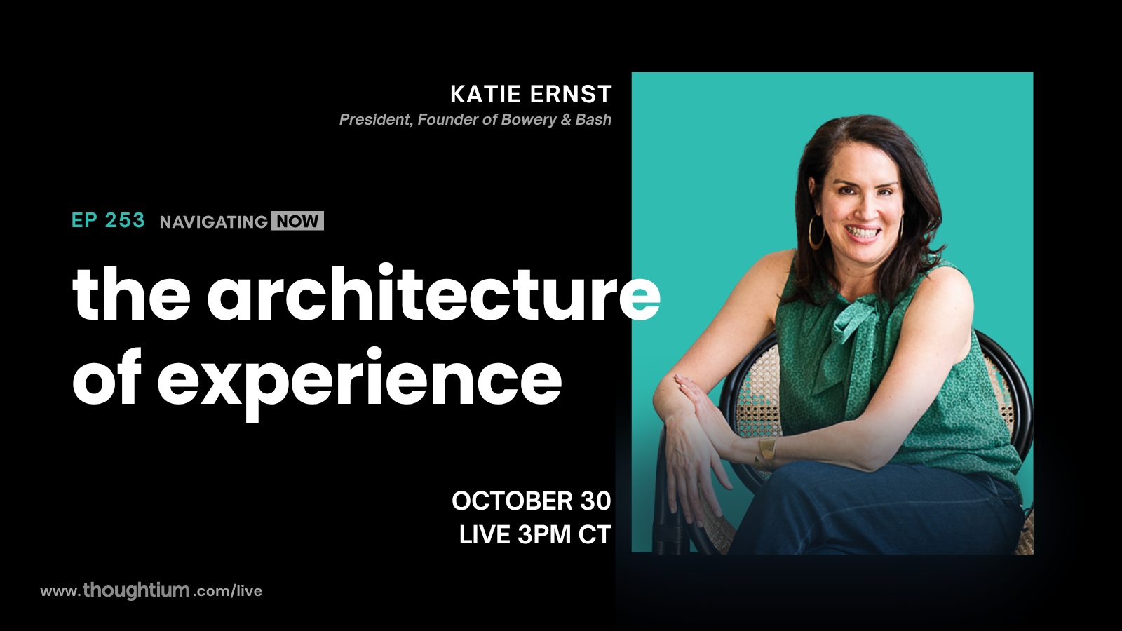 Katie Ernst, President of Bowery & Bash, discussing Experience Design & Human-Centered Leadership – Livestream on YouTube, Thursday, October 30 at 3pm CT