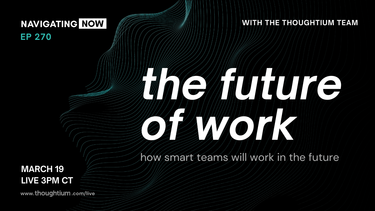 Thoughtium Team Roundtable discussing The Future of Work - Livestream on YouTube, Thursday, March 19 at 3pm CT