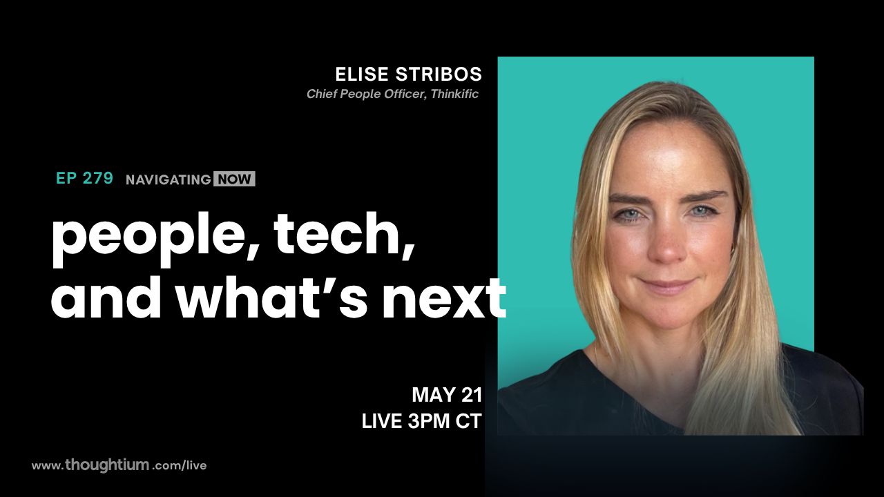 Elise Stribos, Chief People Officer at Thinkific, discussing Leading People Through Technological Change – Livestream on YouTube, Thursday, May 21 at 3pm CT
