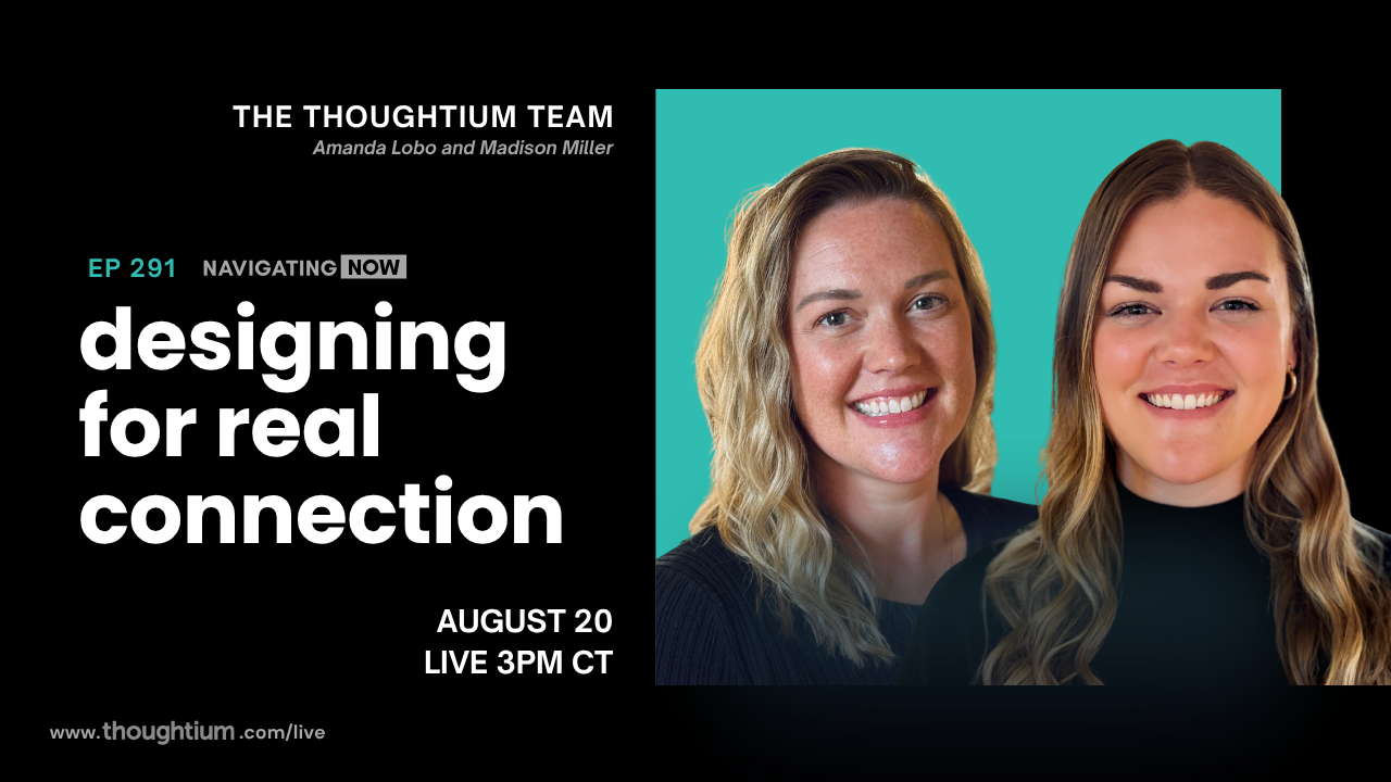 Navigating Now episode with Madison Miller and Amanda Lobo discussing Designing for Genuine Connection – Livestream on YouTube, Thursday, August 20 at 3pm CT