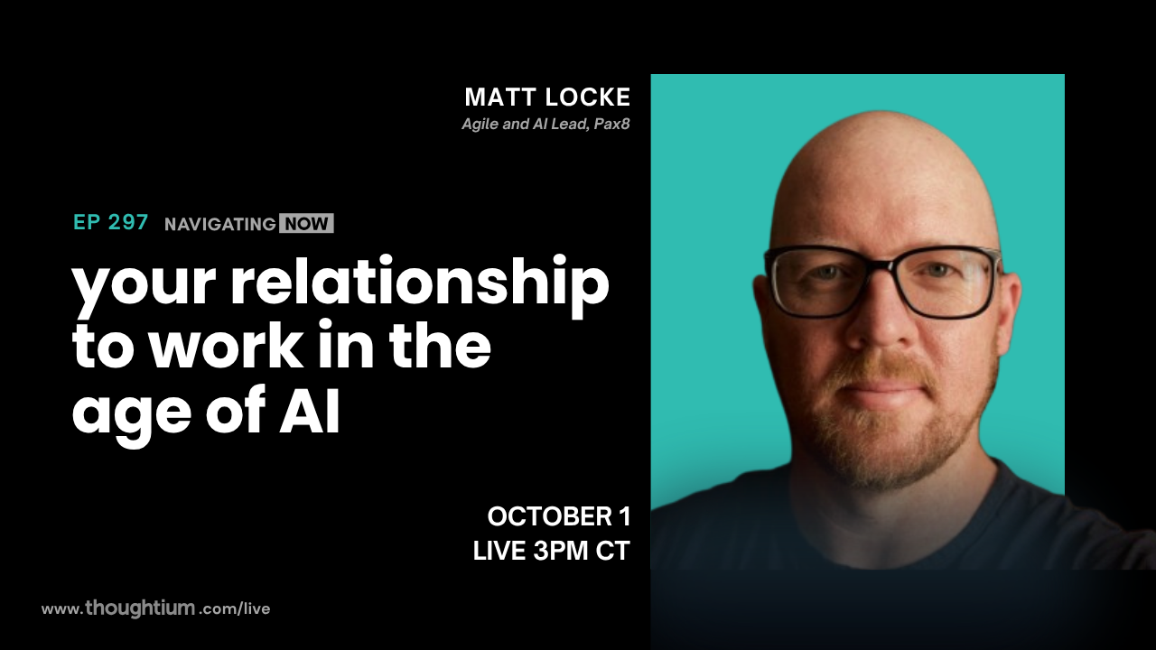 Navigating Now episode with Matt Locke, Agile and AI Lead at Pax8, and Nicole Diehl discussing Work, AI, and Leading Through Strengths – Livestream on YouTube, Thursday, October 1 at 3pm CT