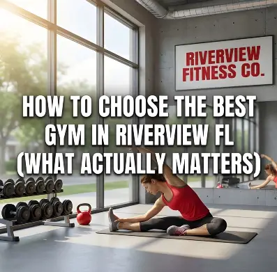 How to Choose the Best Gym in Riverview, FL (What Actually Matters)