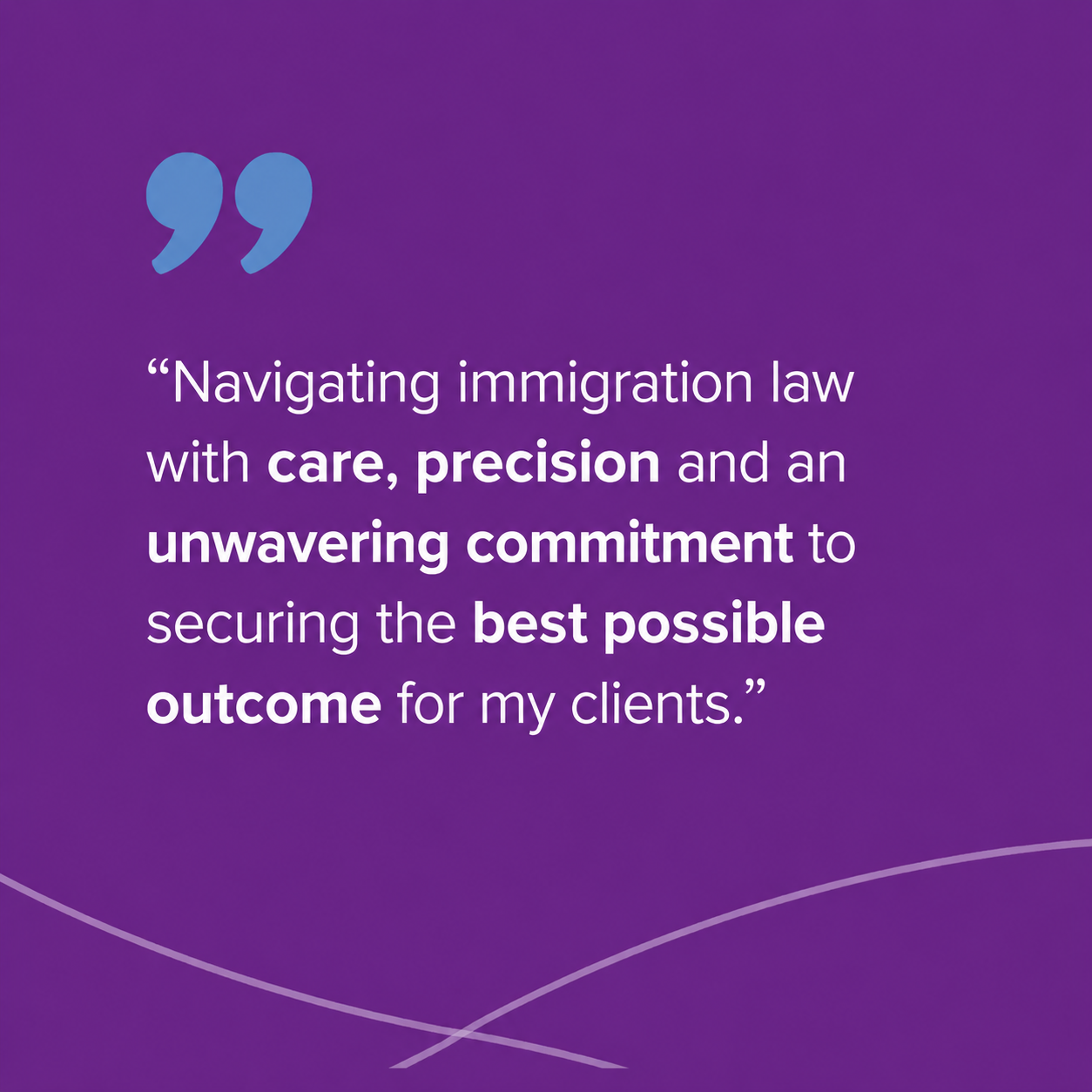 Zahira Hakim quote on navigating immigration law with care, precision and commitment to achieving the best outcome for clients.