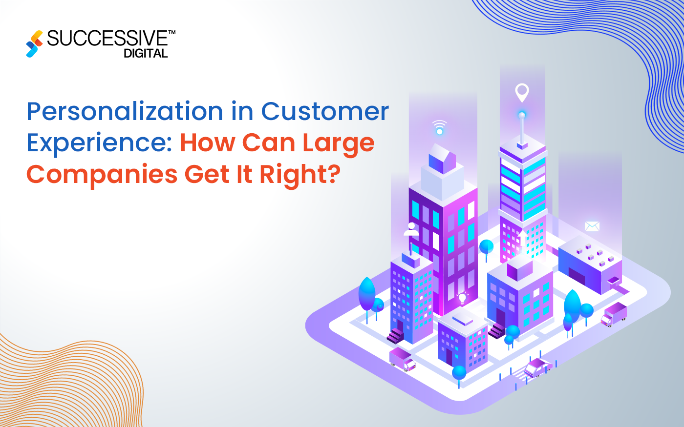 Personalization in Customer Experience: How Can Large Companies Get It Right?