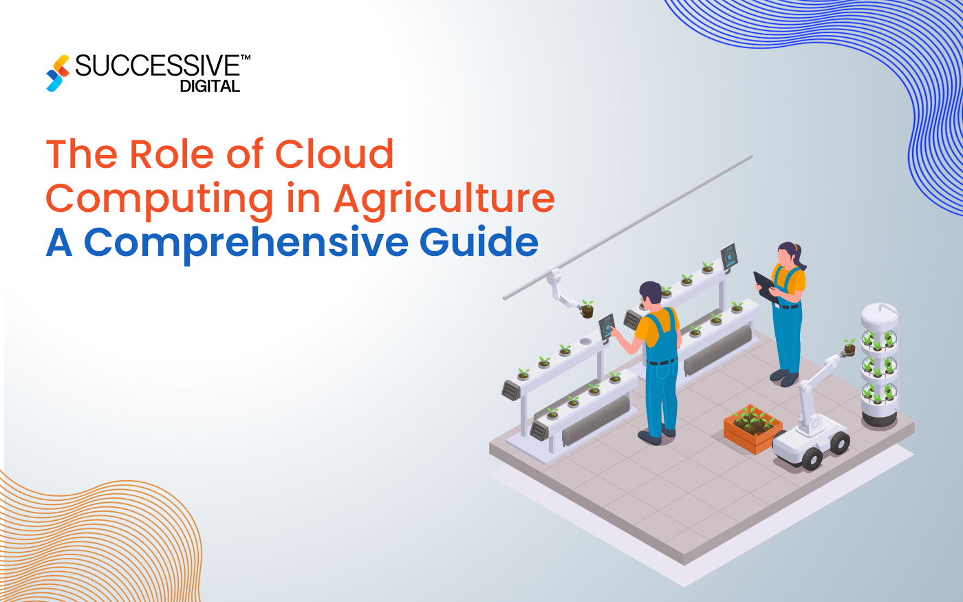 The Role of Cloud Computing in Agriculture - A Comprehensive Guide