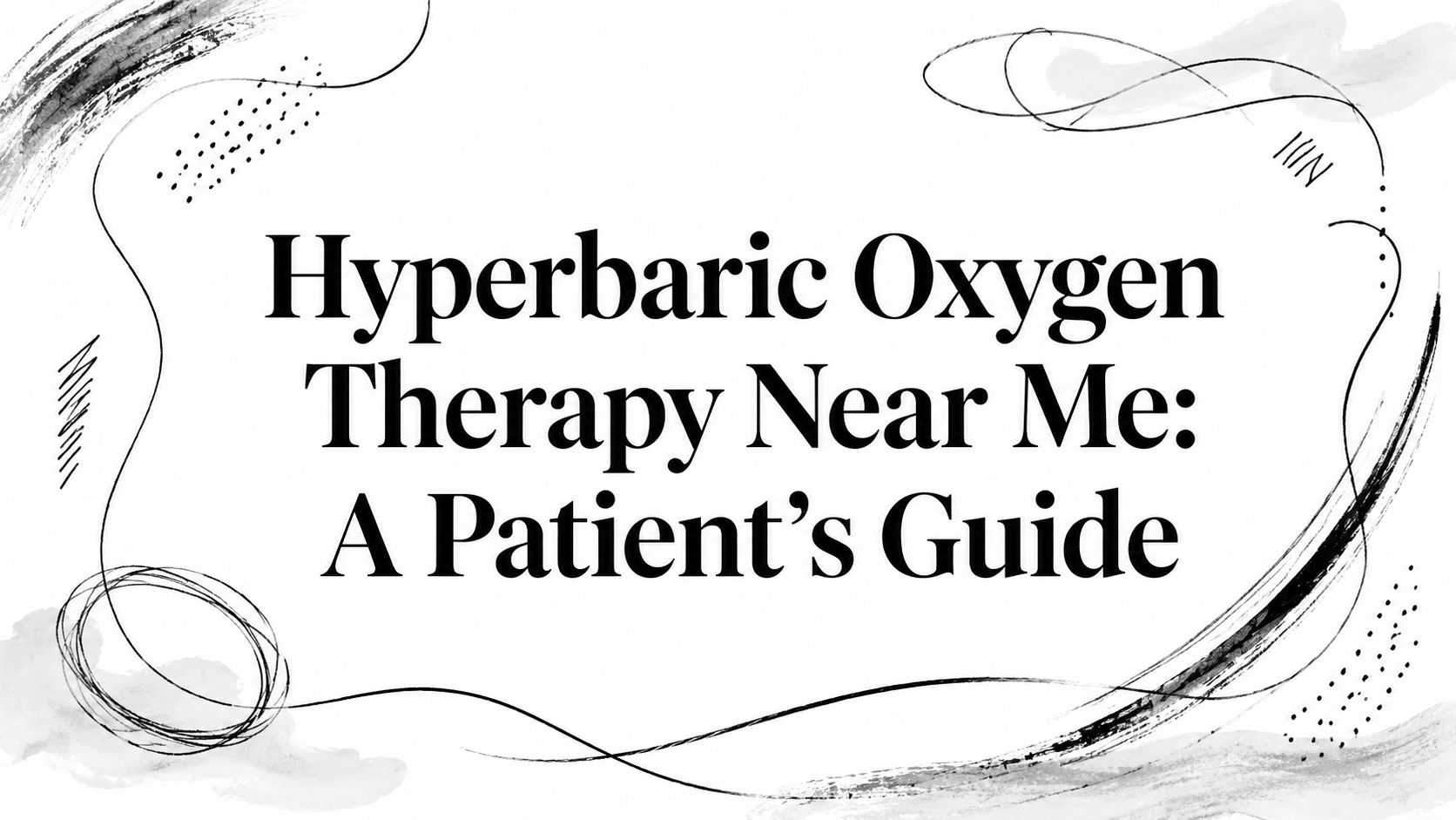Hyperbaric Oxygen Therapy Near Me: A Patient's Guide