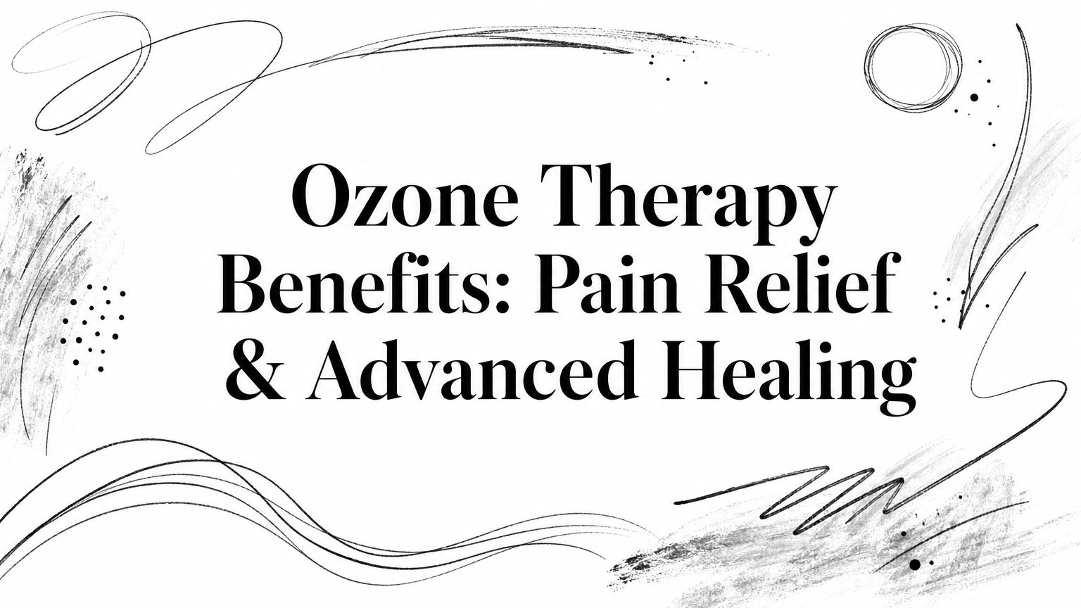 Ozone Therapy Benefits: Pain Relief & Advanced Healing