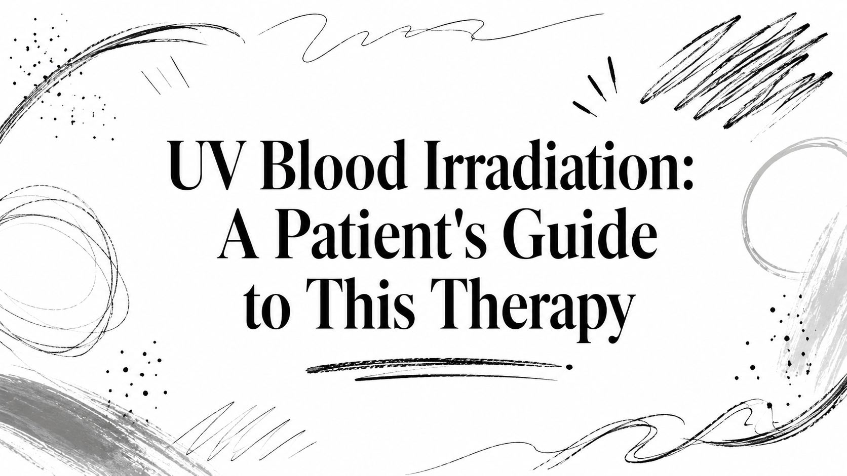 UV Blood Irradiation: A Patient's Guide to This Therapy