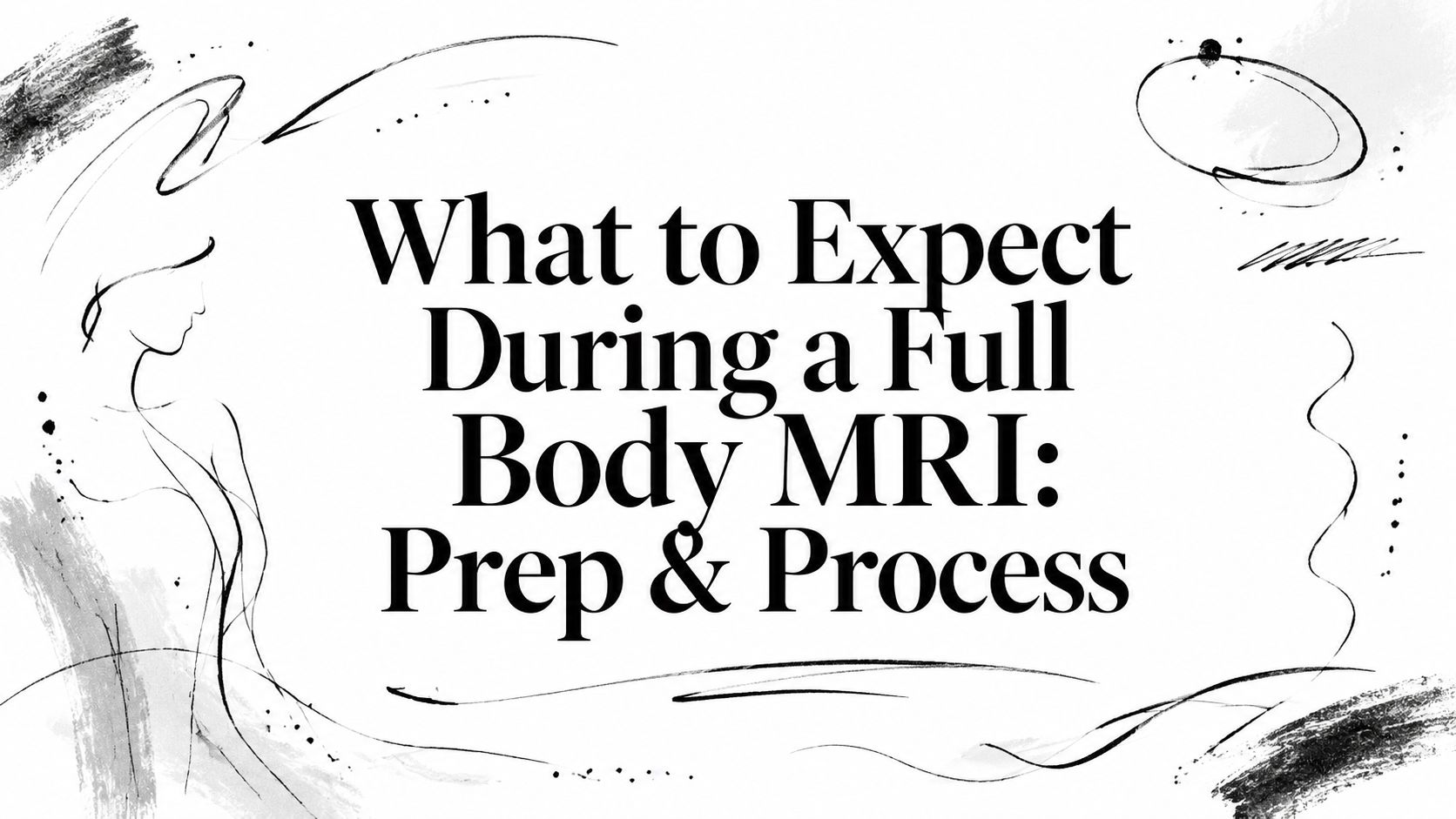 What to Expect During a Full Body MRI: Prep & Process