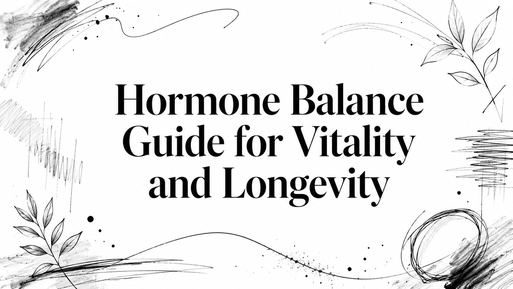 Hormone Balance Guide for Vitality and Longevity