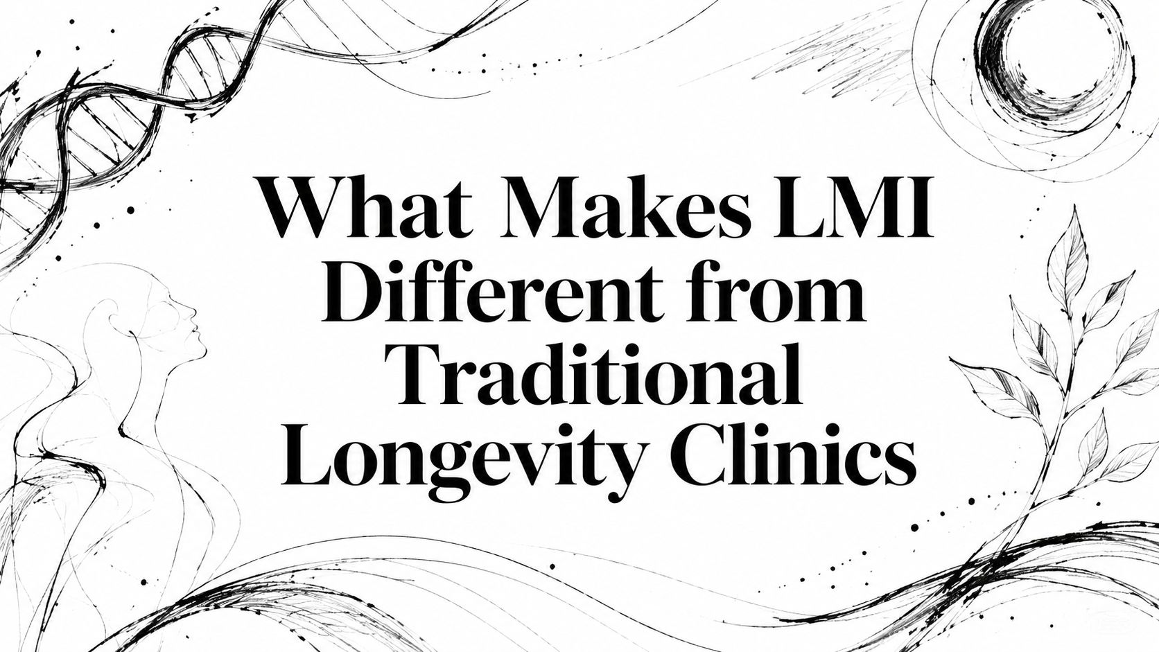 What Makes LMI Different from Traditional Longevity Clinics