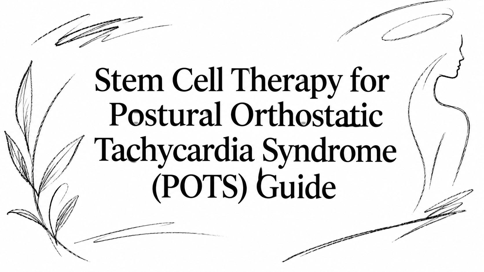 Stem Cell Therapy for Postural Orthostatic Tachycardia Syndrome (POTS) Guide