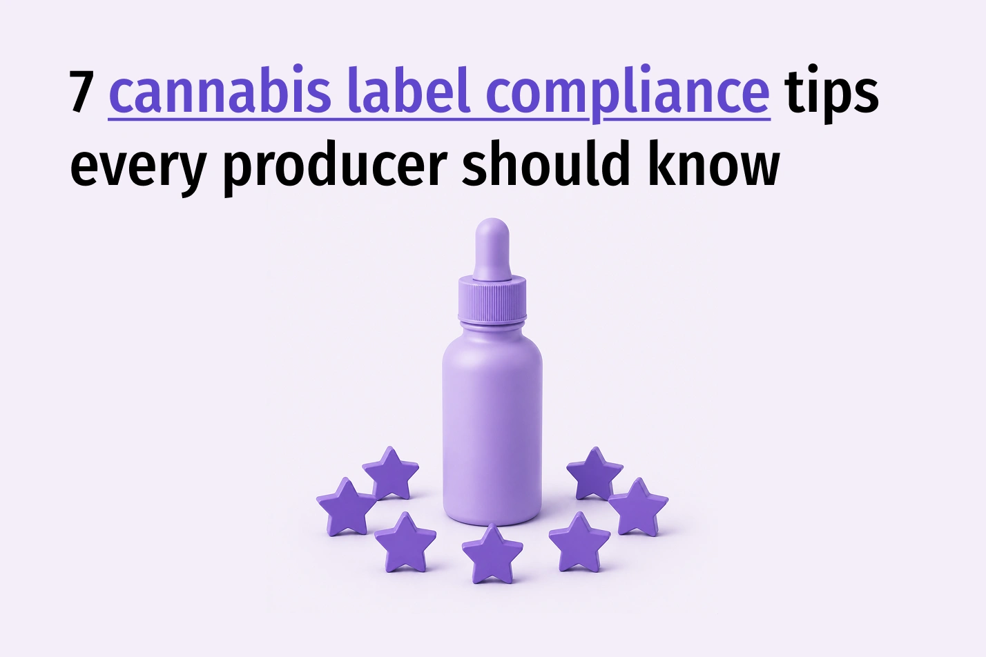 7 Cannabis Label Compliance Tips Every Producer Should Know