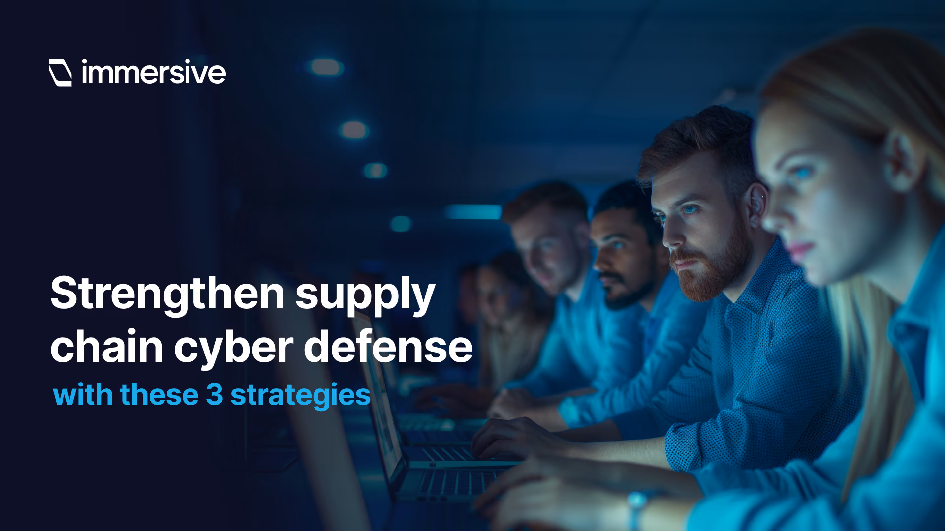 Team of focused people working on laptops with text about strengthening supply chain cyber defense.