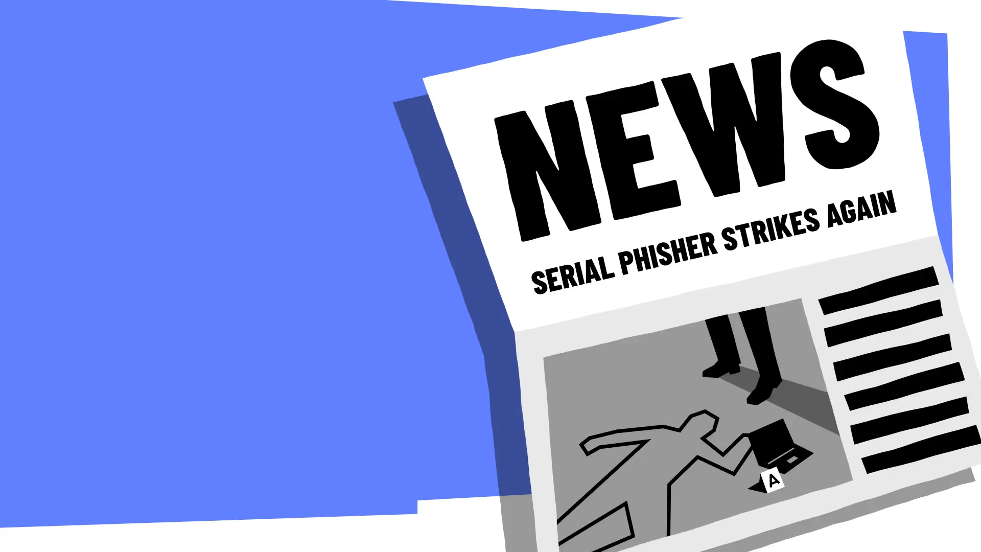 Illustrated newspaper with the headline Serial Phisher Strikes Again.