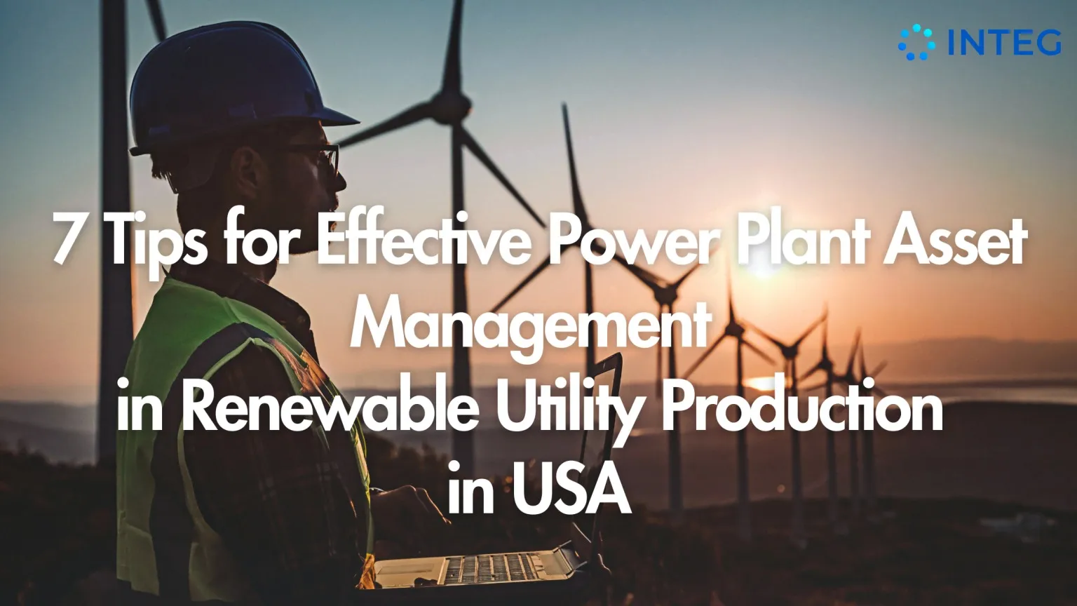 7 Tips for Effective Power Plant Asset Management in Renewable Utility Production in the USA