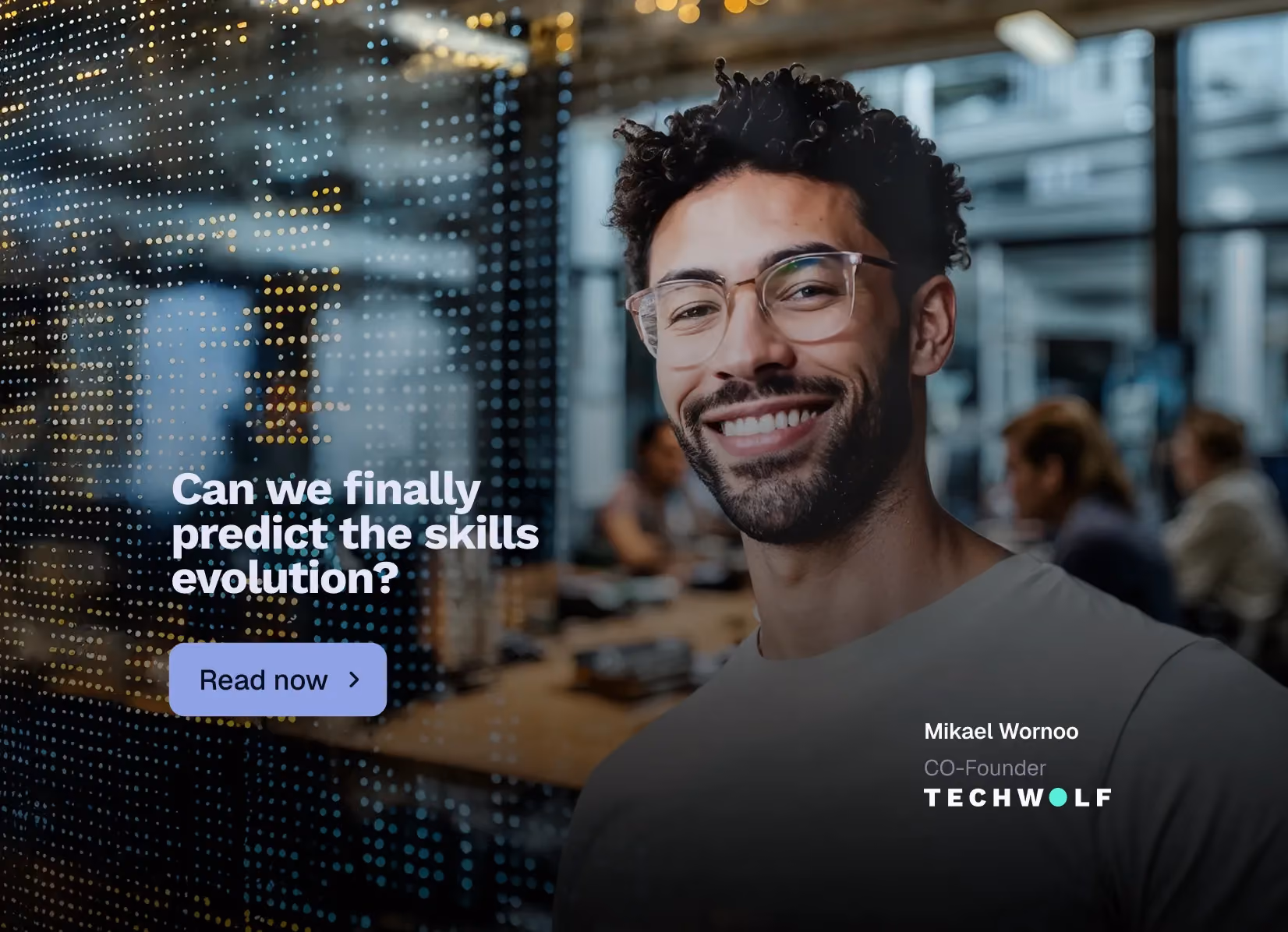 Portrait of TechWolf co-founder Mikael Wornoo with the headline Can we finally predict the skills evolution?