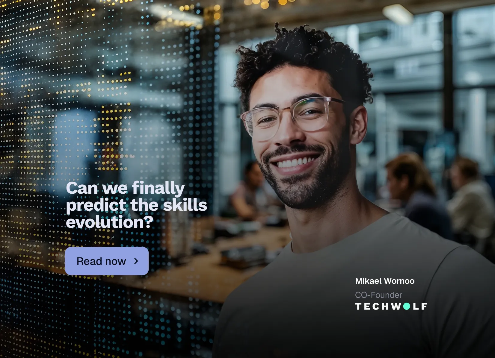 Portrait of TechWolf co-founder Mikael Wornoo with the headline Can we finally predict the skills evolution?