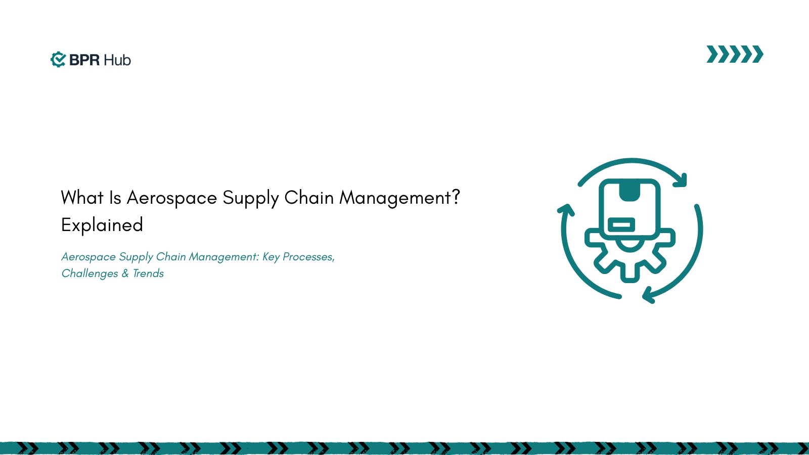 Aerospace Supply Chain Management: Key Processes, Challenges & Trends