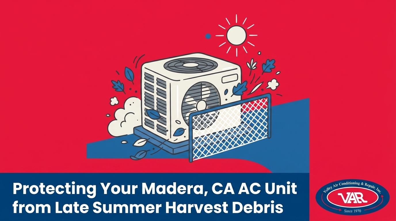 Protecting Your Madera Home's Outdoor Unit from Late Summer Debris