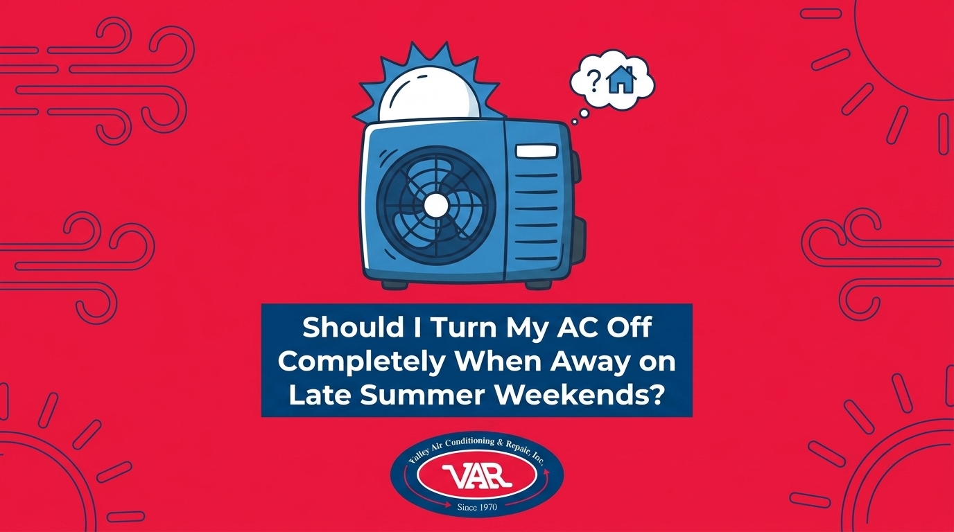 Should I Turn My AC Off Completely When Away on Late Summer Weekends?
