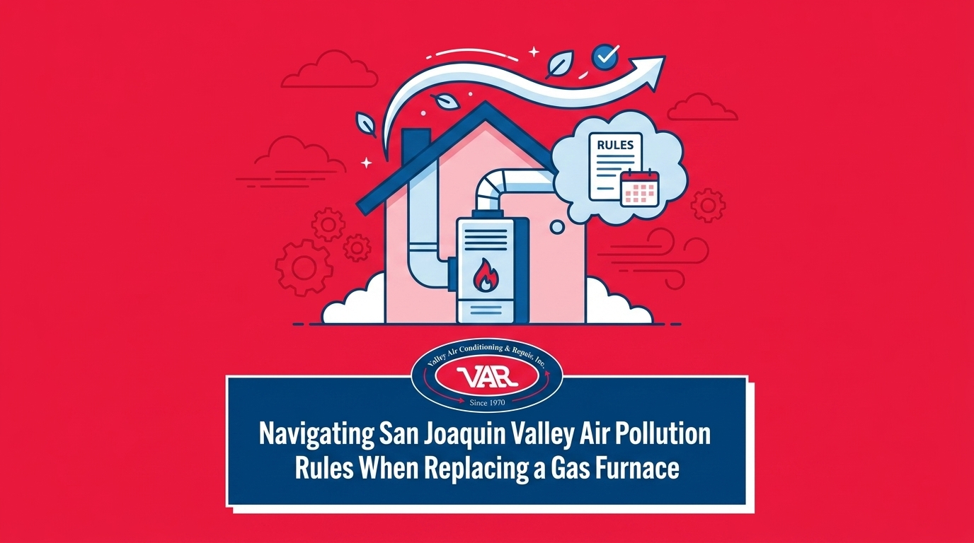Navigating San Joaquin Valley Air Pollution Rules When Replacing a Gas Furnace