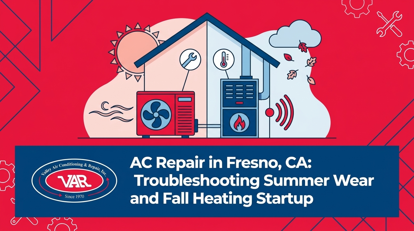 AC Repair in Fresno, CA: Troubleshooting Summer Wear and Fall Heating Startup