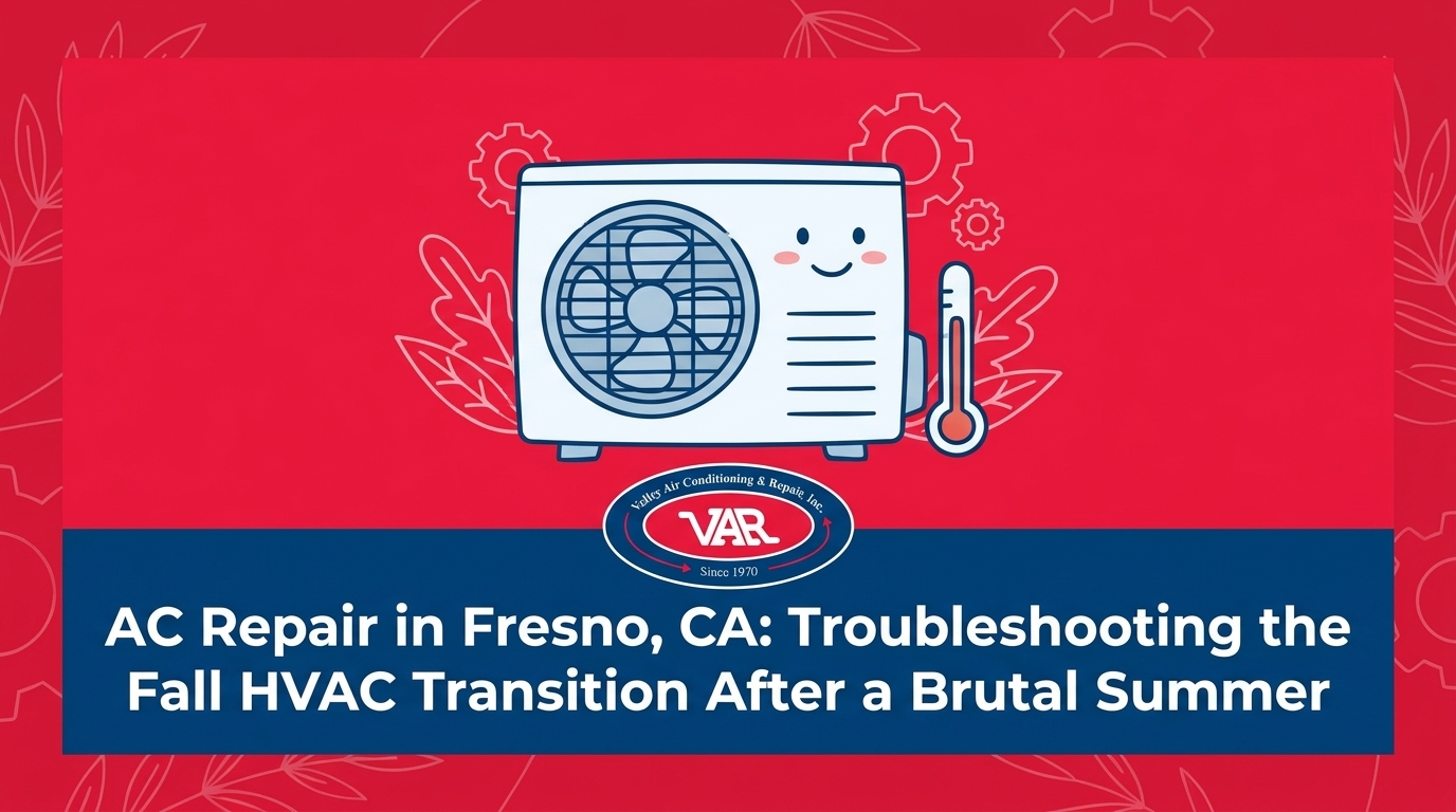 AC Repair in Fresno, CA: Troubleshooting the Fall HVAC Transition After a Brutal Summer