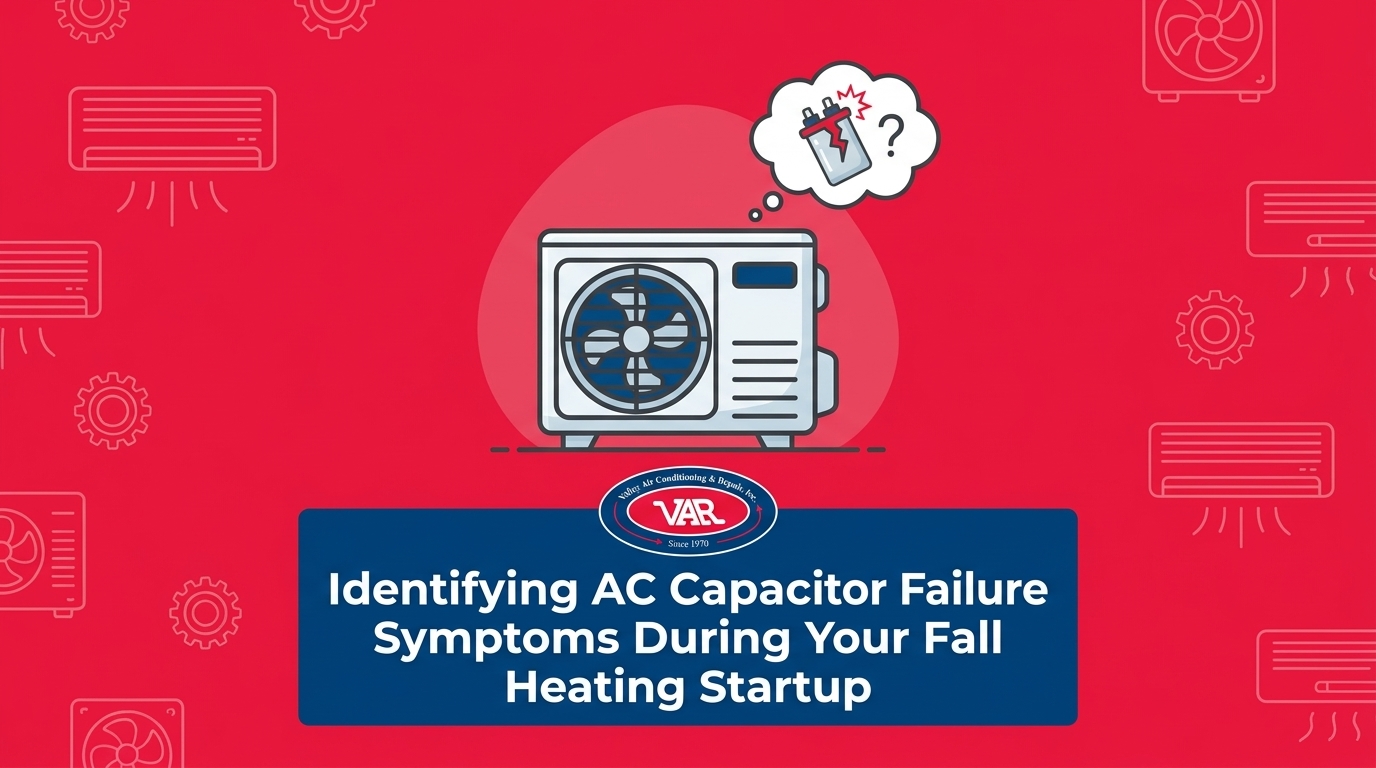 Identifying AC Capacitor Failure Symptoms During Your Fall Heating Startup