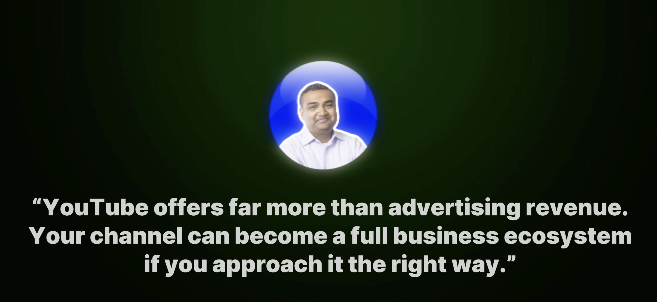 Neil Mohan (YouTube CEO): "YouTube offers far more than advertising revenue. Your channel can become a full business ecosystem."