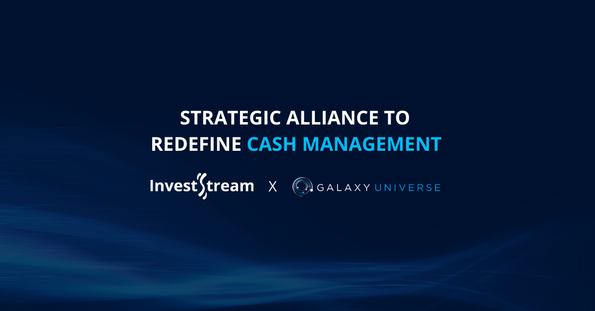 InvestStream and Galaxy Universe Form Strategic Alliance to Redefine Cash Management