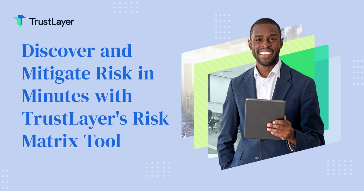 Discover and Mitigate Risk in Minutes with TrustLayer's Risk Matrix Tool