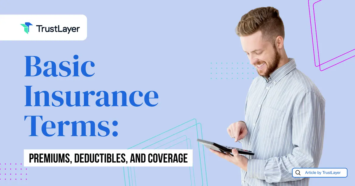 Basic Insurance Terms: Premium, Deductibles, and Coverage.