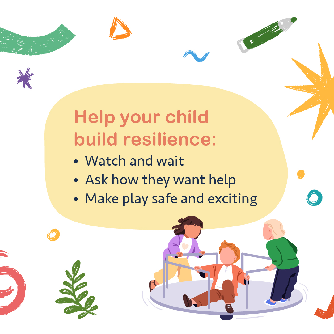 Help your child build resilience: watch and wait, ask how they want help, make play safe and exciting