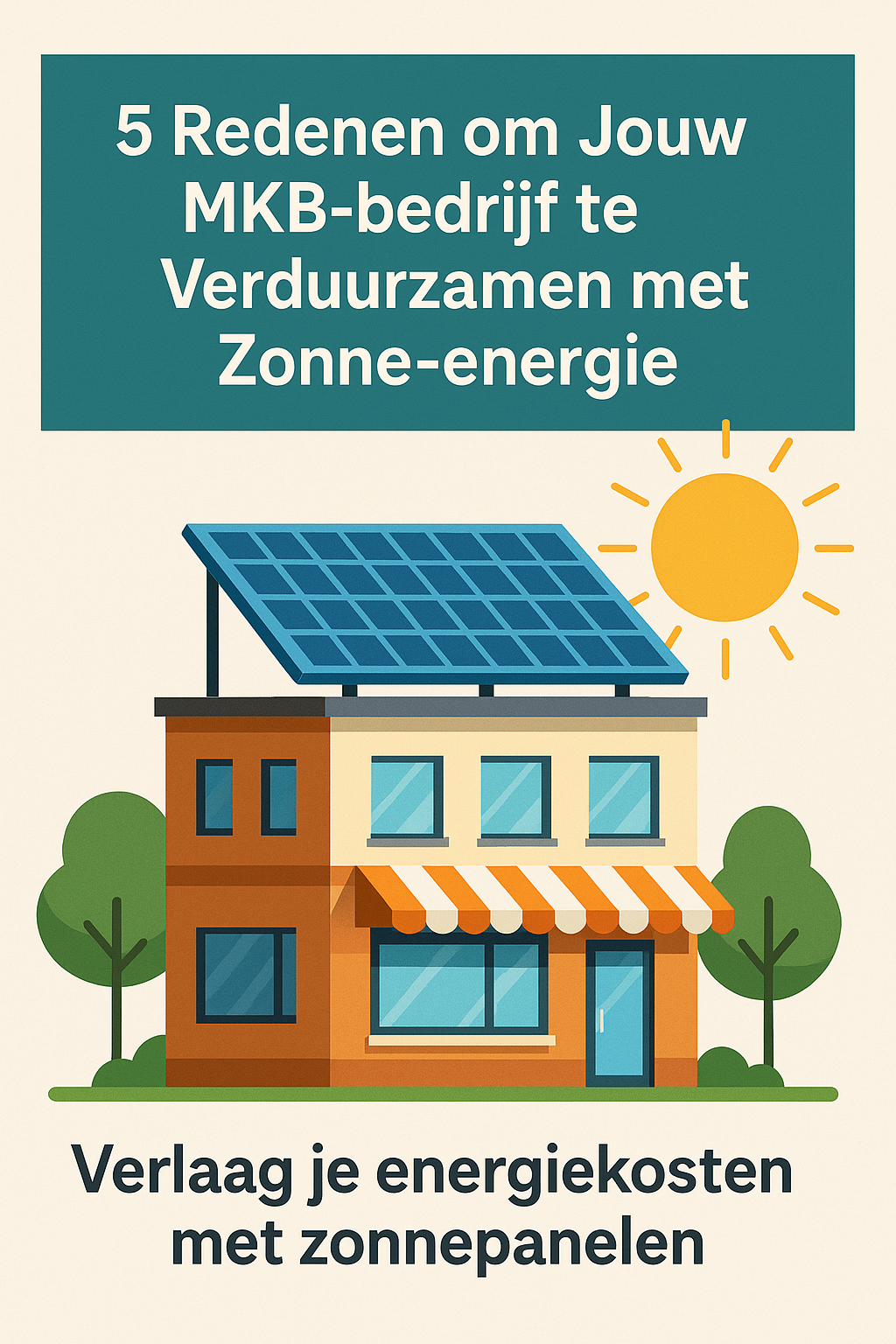 5 Redenen om Jouw MKB-bedrijf te Verduurzamen met Zonne-energie
