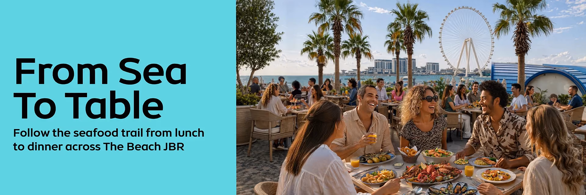 From Sea To Table – follow the seafood trail from lunch to dinner across The Beach JBR”