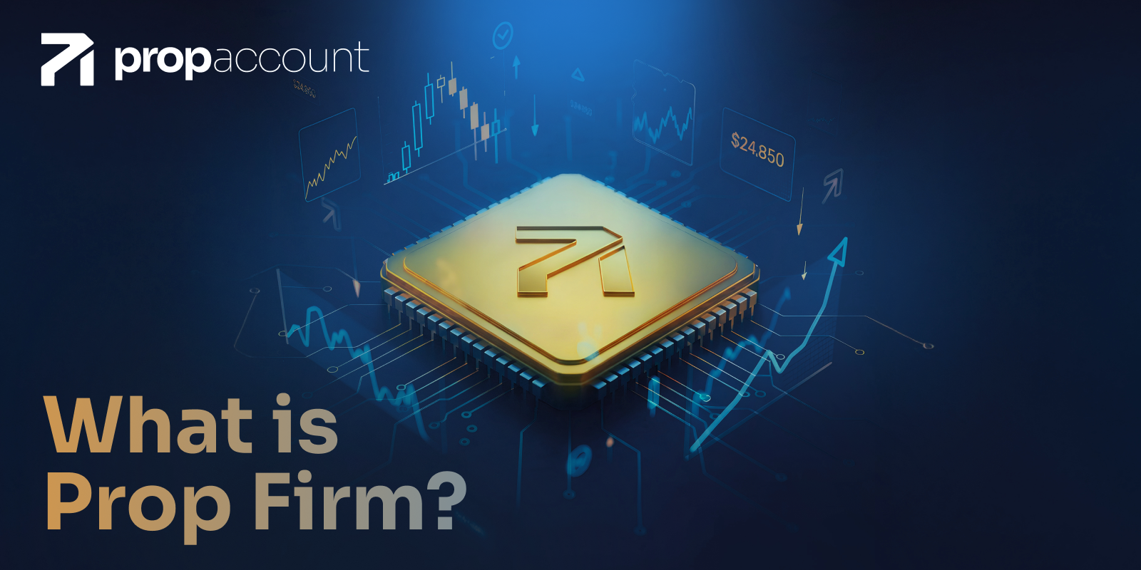 What is a Prop Firm and How Does Prop Trading Work?