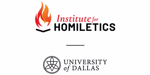 Institute for Homiletics & University of Dallas