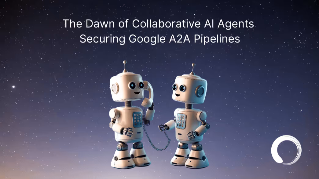 The Dawn of Collaborative AI Agents – Securing Google A2A Pipelines