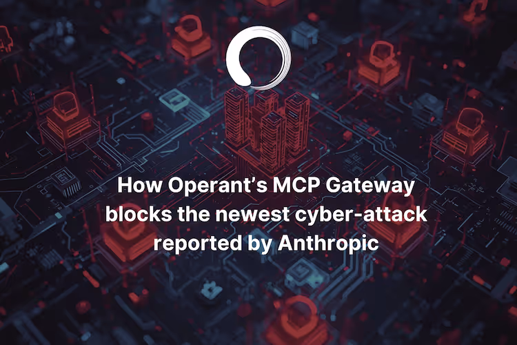 How Operant's MCP Gateway blocks the newest cyber-attack reported by Anthropic