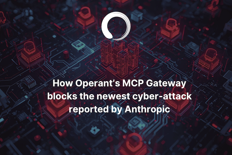 How Operant's MCP Gateway blocks the newest cyber-attack reported by Anthropic