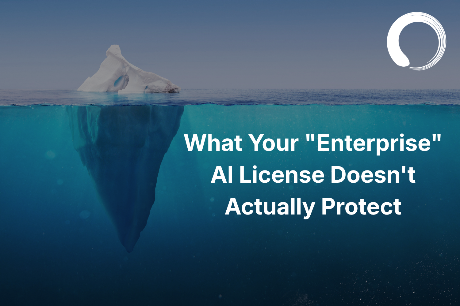 What Your "Enterprise" AI License Doesn't Actually Protect